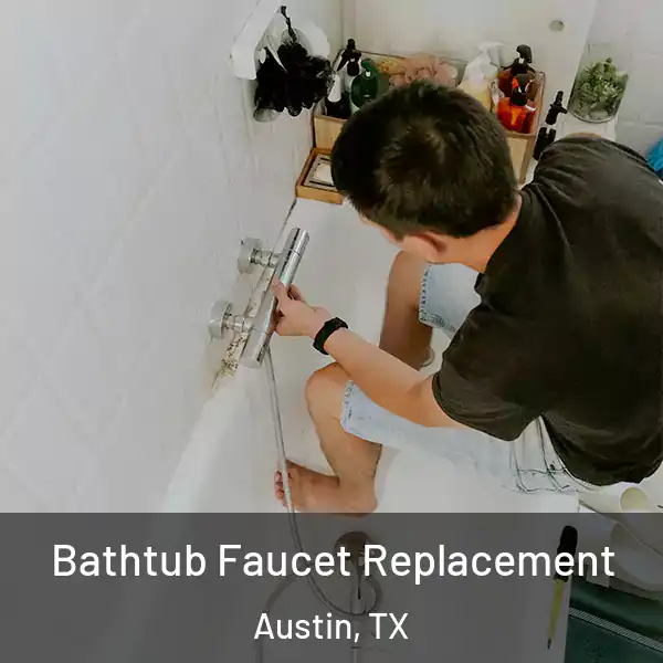  Bathtub Faucet Replacement Austin, TX