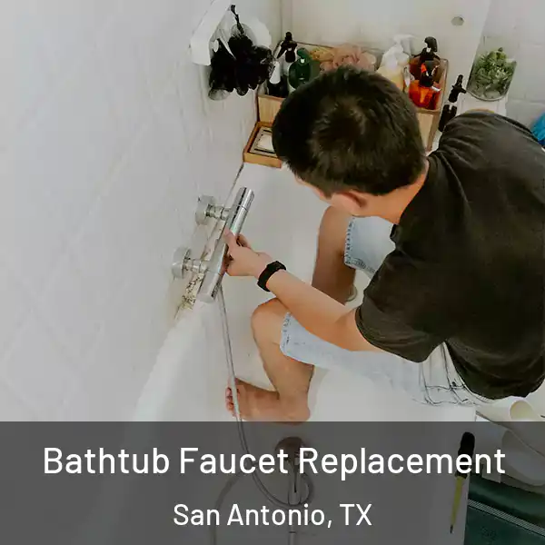  Bathtub Faucet Replacement San Antonio, TX