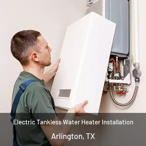  Electric Tankless Water Heater Installation Arlington, TX