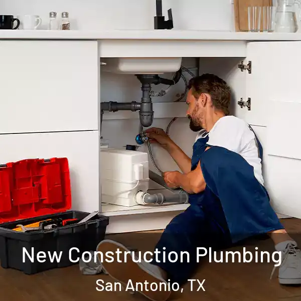  New Construction Plumbing San Antonio, TX