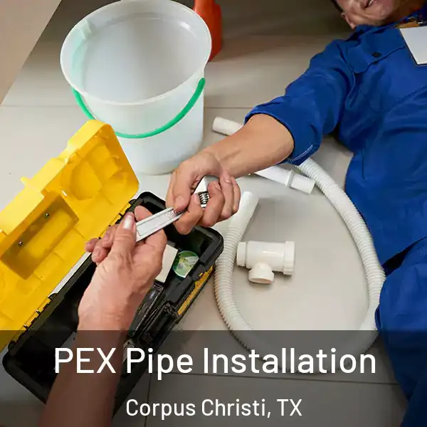  PEX Pipe Installation Corpus Christi, TX