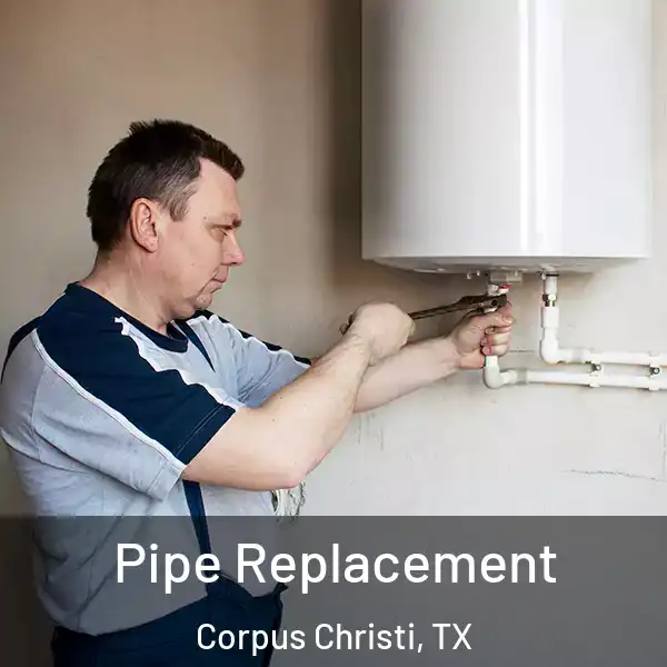  Pipe Replacement Corpus Christi, TX