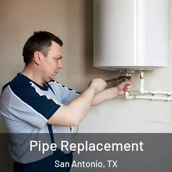 Pipe Replacement San Antonio, TX
