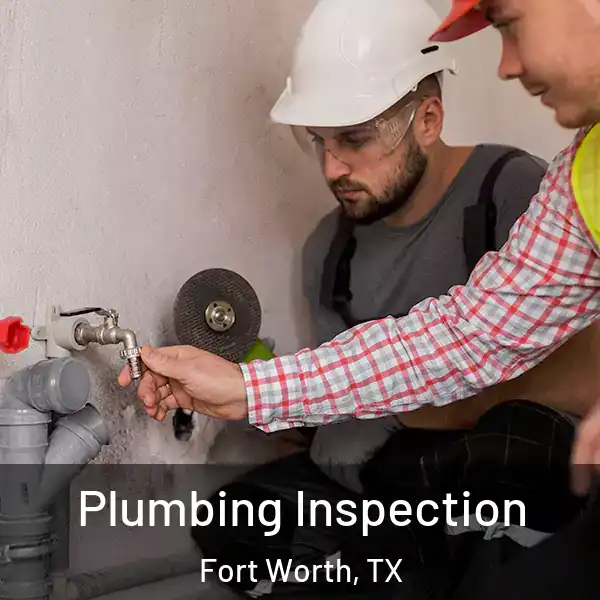  Plumbing Inspection Fort Worth, TX