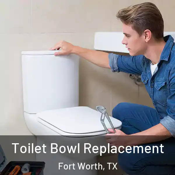 Toilet Bowl Replacement Fort Worth, TX