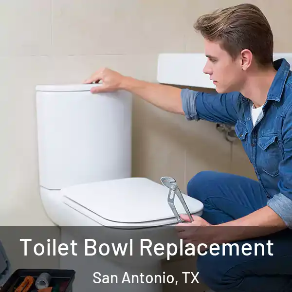  Toilet Bowl Replacement San Antonio, TX