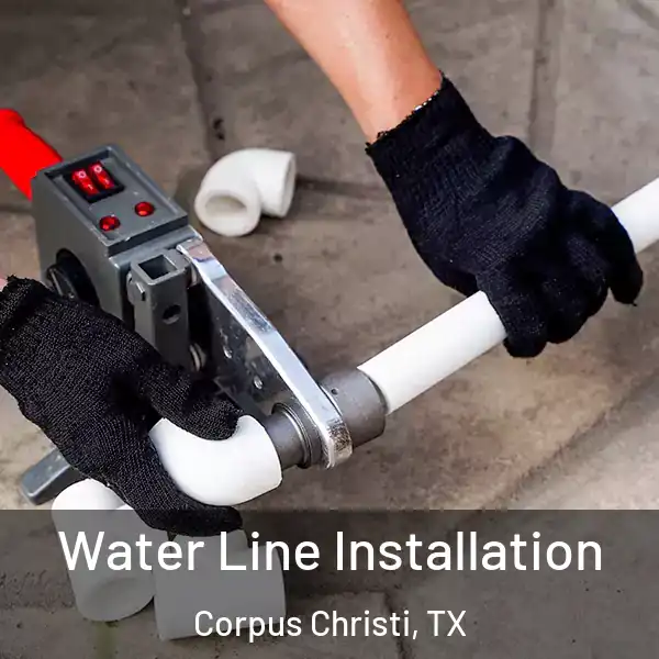  Water Line Installation Corpus Christi, TX