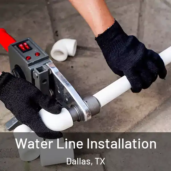  Water Line Installation Dallas, TX